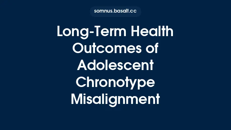 Long‑Term Health Outcomes of Adolescent Chronotype Misalignment Thumbnail