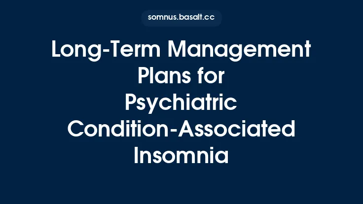 Long‑Term Management Plans for Psychiatric Condition‑Associated Insomnia Thumbnail