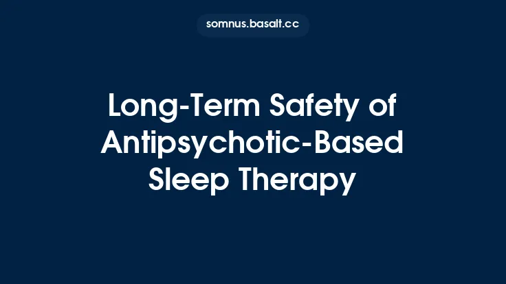 Long‑Term Safety of Antipsychotic‑Based Sleep Therapy Thumbnail