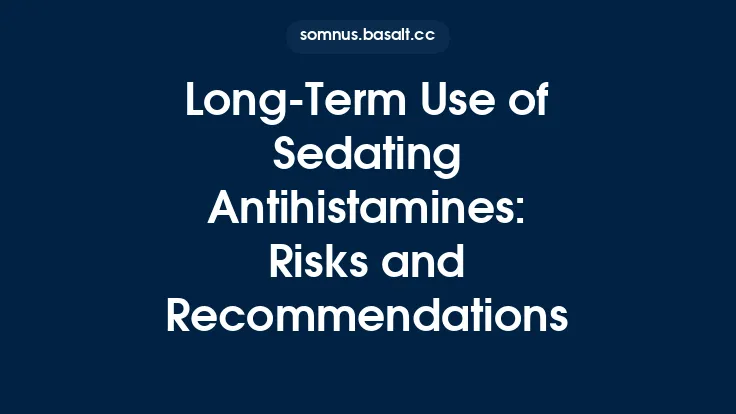 Long-Term Use of Sedating Antihistamines: Risks and Recommendations Thumbnail