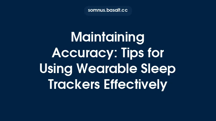 Maintaining Accuracy: Tips for Using Wearable Sleep Trackers Effectively Thumbnail