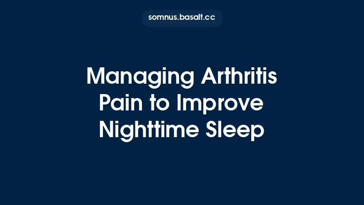 Managing Arthritis Pain to Improve Nighttime Sleep Thumbnail