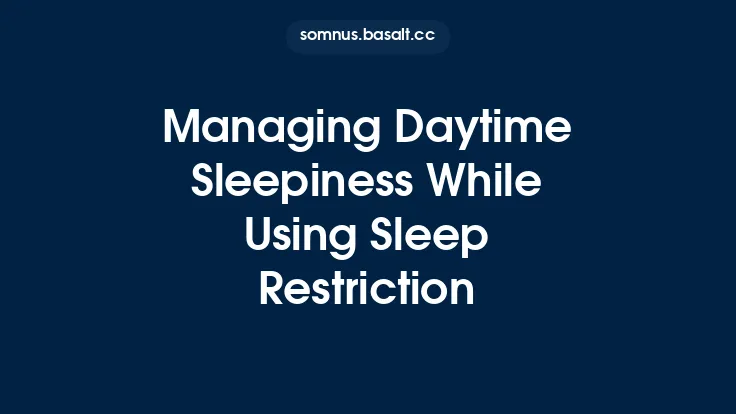 Managing Daytime Sleepiness While Using Sleep Restriction Thumbnail