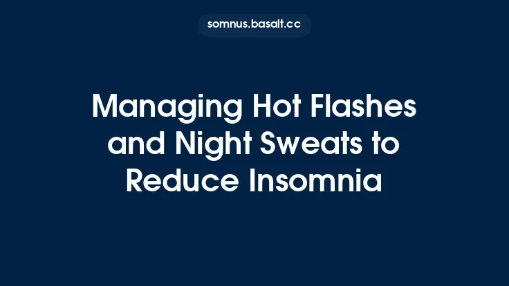 Managing Hot Flashes and Night Sweats to Reduce Insomnia Thumbnail