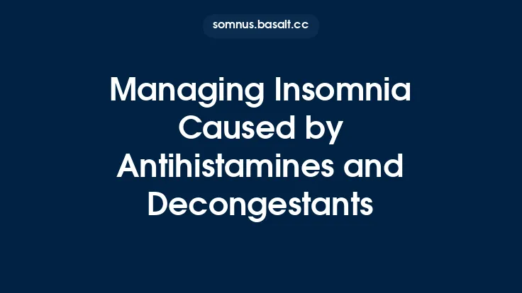 Managing Insomnia Caused by Antihistamines and Decongestants Thumbnail