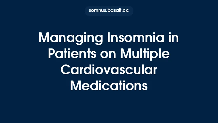 Managing Insomnia in Patients on Multiple Cardiovascular Medications Thumbnail