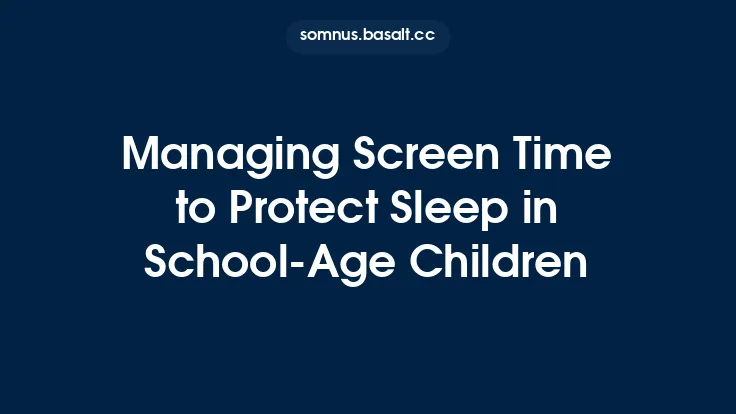 Managing Screen Time to Protect Sleep in School‑Age Children Thumbnail