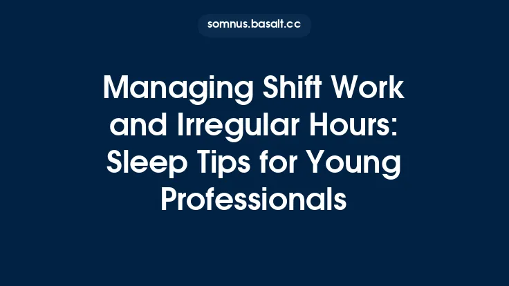 Managing Shift Work and Irregular Hours: Sleep Tips for Young Professionals Thumbnail
