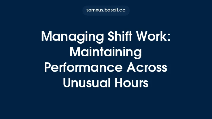 Managing Shift Work: Maintaining Performance Across Unusual Hours Thumbnail
