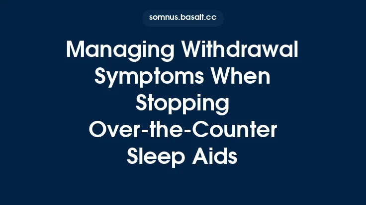 Managing Withdrawal Symptoms When Stopping Over‑the‑Counter Sleep Aids Thumbnail