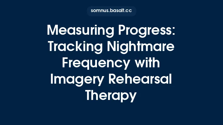 Measuring Progress: Tracking Nightmare Frequency with Imagery Rehearsal Therapy Thumbnail