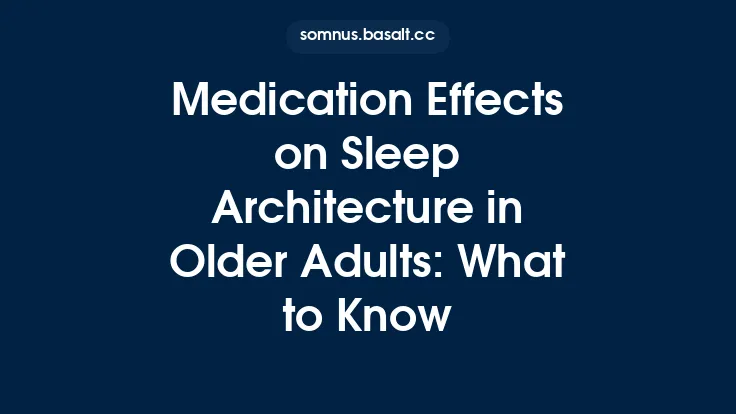 Medication Effects on Sleep Architecture in Older Adults: What to Know Thumbnail