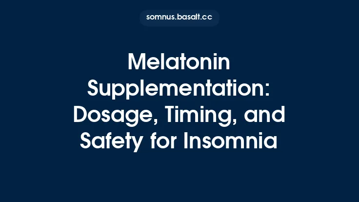 Melatonin Supplementation: Dosage, Timing, and Safety for Insomnia Thumbnail