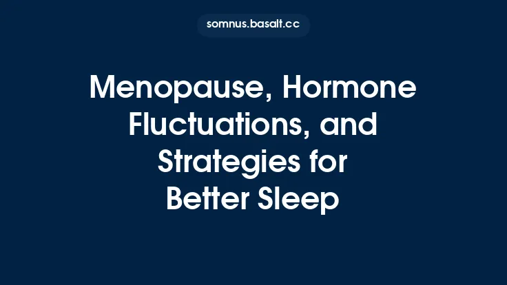 Menopause, Hormone Fluctuations, and Strategies for Better Sleep Thumbnail