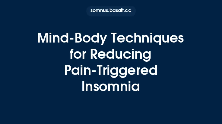 Mind‑Body Techniques for Reducing Pain‑Triggered Insomnia Thumbnail