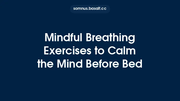 Mindful Breathing Exercises to Calm the Mind Before Bed Thumbnail