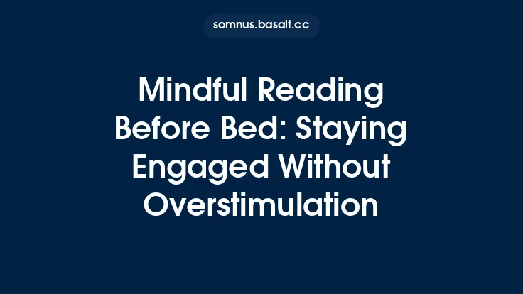 Mindful Reading Before Bed: Staying Engaged Without Overstimulation Thumbnail