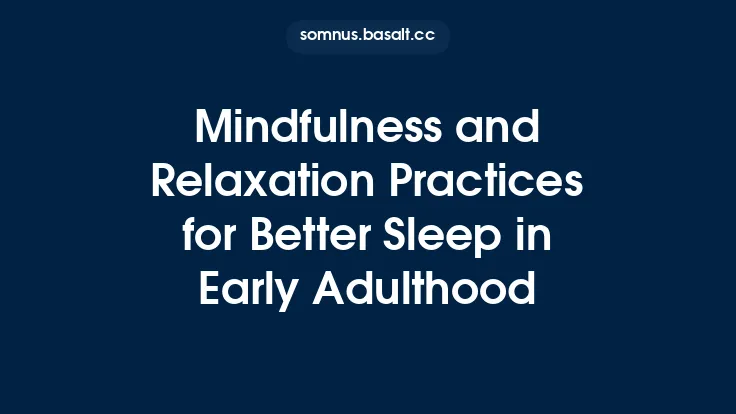 Mindfulness and Relaxation Practices for Better Sleep in Early Adulthood Thumbnail
