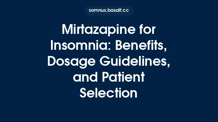 Mirtazapine for Insomnia: Benefits, Dosage Guidelines, and Patient Selection Thumbnail