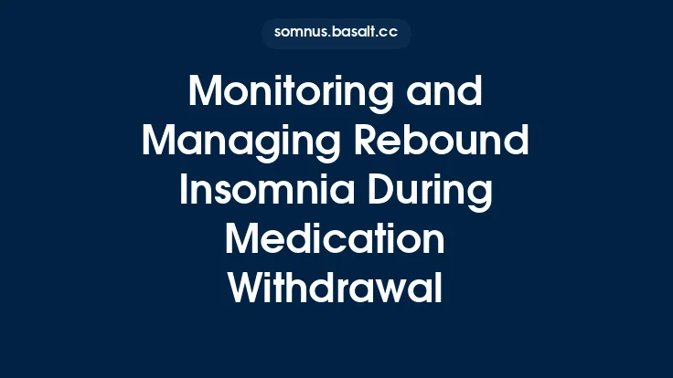 Monitoring and Managing Rebound Insomnia During Medication Withdrawal Thumbnail