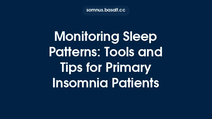 Monitoring Sleep Patterns: Tools and Tips for Primary Insomnia Patients Thumbnail