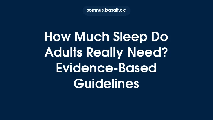 How Much Sleep Do Adults Really Need? Evidence‑Based Guidelines Thumbnail