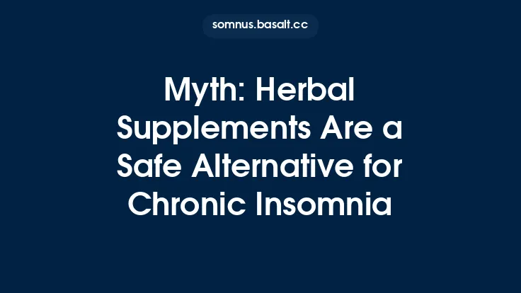 Myth: Herbal Supplements Are a Safe Alternative for Chronic Insomnia Thumbnail
