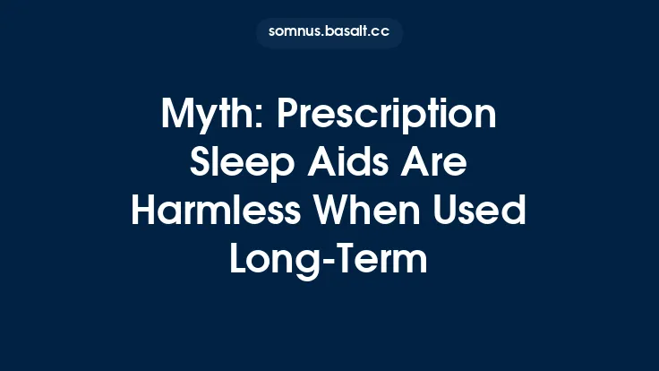 Myth: Prescription Sleep Aids Are Harmless When Used Long‑Term Thumbnail