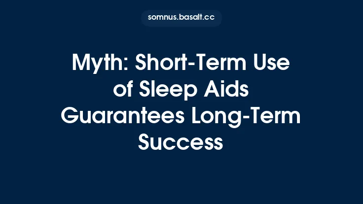 Myth: Short‑Term Use of Sleep Aids Guarantees Long‑Term Success Thumbnail