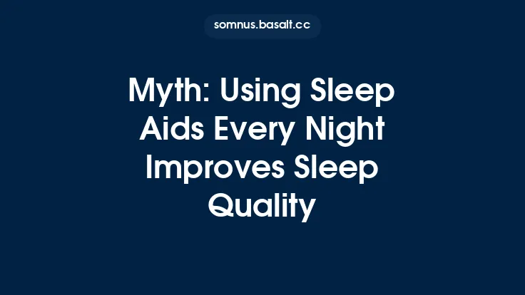 Myth: Using Sleep Aids Every Night Improves Sleep Quality Thumbnail