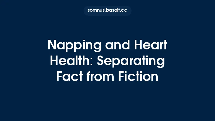 Napping and Heart Health: Separating Fact from Fiction Thumbnail