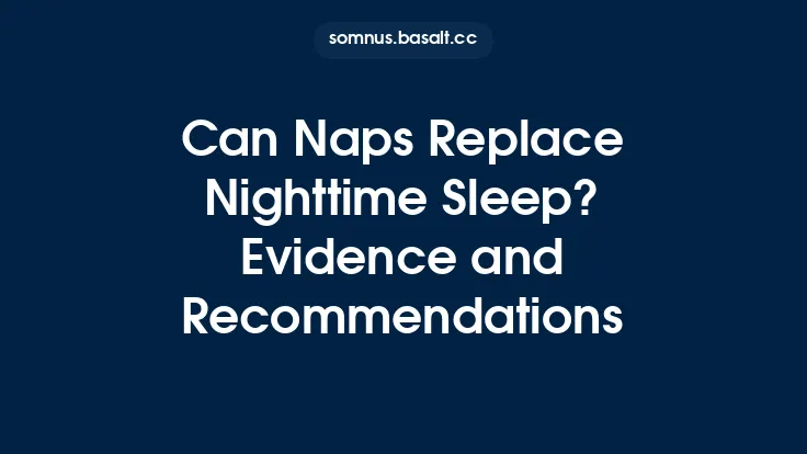 Can Naps Replace Nighttime Sleep? Evidence and Recommendations Thumbnail