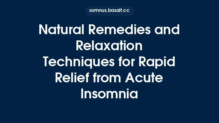 Natural Remedies and Relaxation Techniques for Rapid Relief from Acute Insomnia Thumbnail