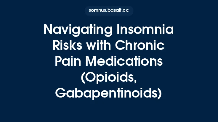 Navigating Insomnia Risks with Chronic Pain Medications (Opioids, Gabapentinoids) Thumbnail