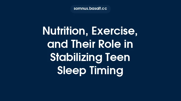 Nutrition, Exercise, and Their Role in Stabilizing Teen Sleep Timing Thumbnail