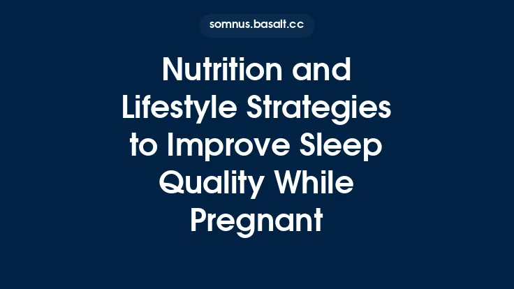Nutrition and Lifestyle Strategies to Improve Sleep Quality While Pregnant Thumbnail