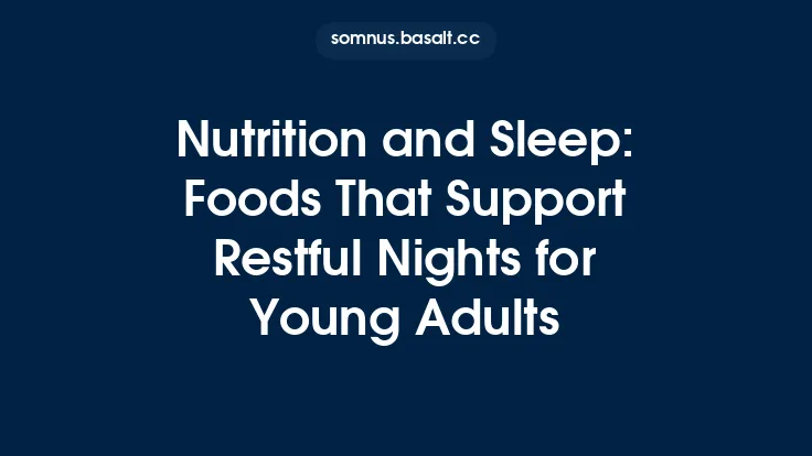 Nutrition and Sleep: Foods That Support Restful Nights for Young Adults Thumbnail