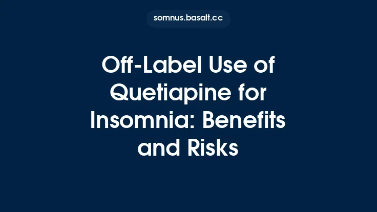 Off‑Label Use of Quetiapine for Insomnia: Benefits and Risks Thumbnail