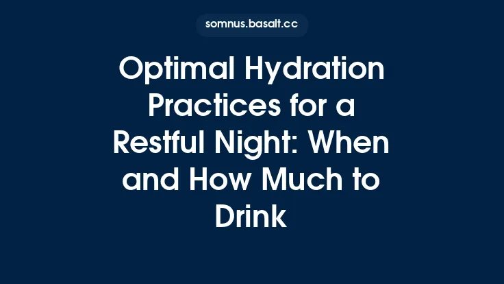 Optimal Hydration Practices for a Restful Night: When and How Much to Drink Thumbnail