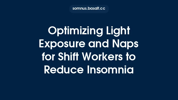 Optimizing Light Exposure and Naps for Shift Workers to Reduce Insomnia Thumbnail