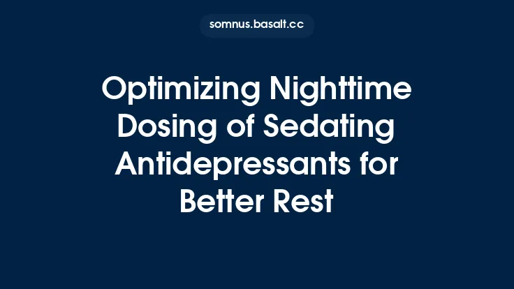 Optimizing Nighttime Dosing of Sedating Antidepressants for Better Rest Thumbnail