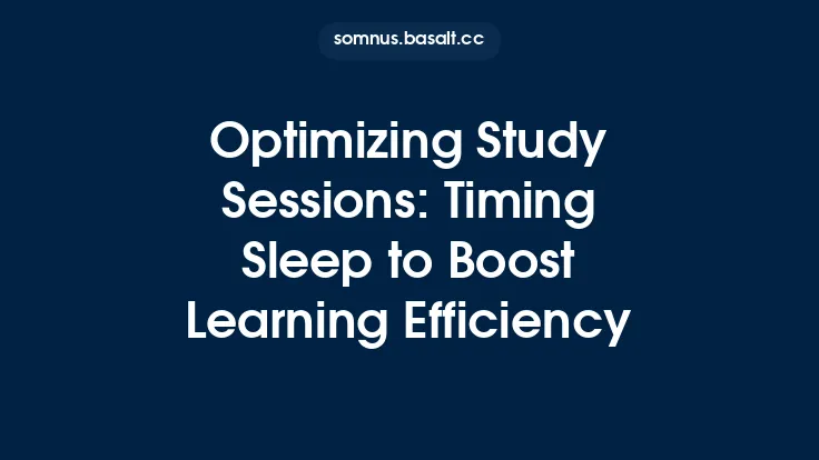 Optimizing Study Sessions: Timing Sleep to Boost Learning Efficiency Thumbnail