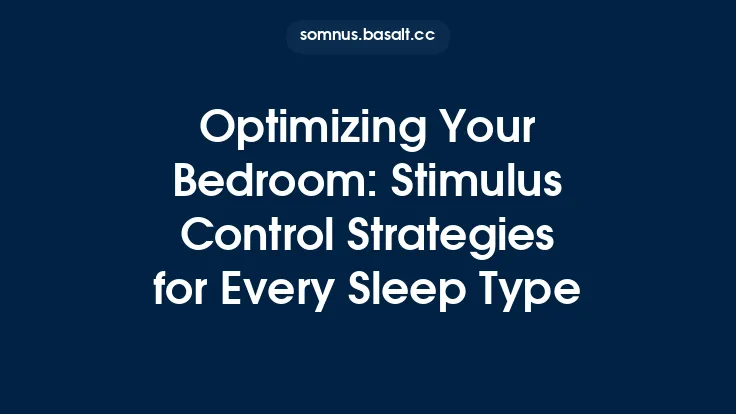 Optimizing Your Bedroom: Stimulus Control Strategies for Every Sleep Type Thumbnail