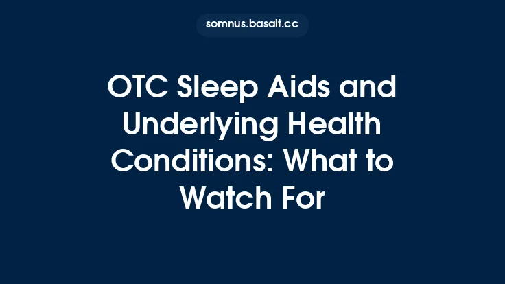 OTC Sleep Aids and Underlying Health Conditions: What to Watch For Thumbnail