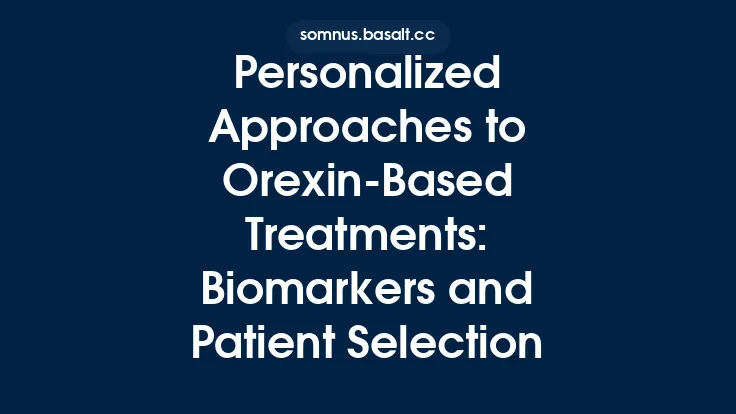 Personalized Approaches to Orexin‑Based Treatments: Biomarkers and Patient Selection Thumbnail