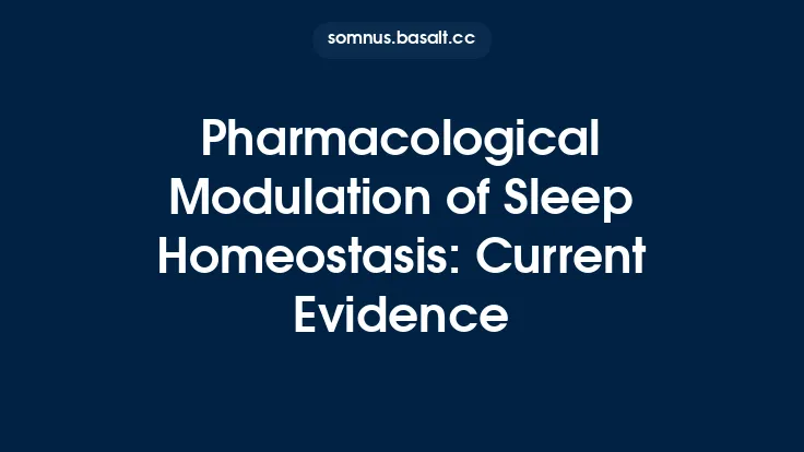 Pharmacological Modulation of Sleep Homeostasis: Current Evidence Thumbnail