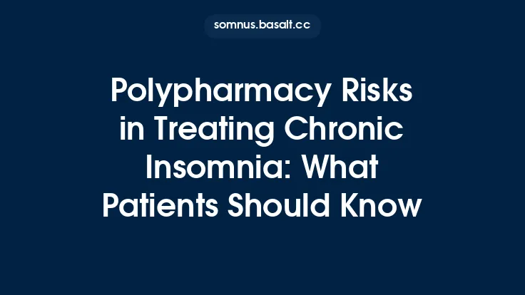 Polypharmacy Risks in Treating Chronic Insomnia: What Patients Should Know Thumbnail