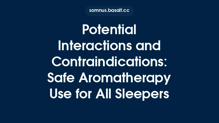 Potential Interactions and Contraindications: Safe Aromatherapy Use for All Sleepers Thumbnail