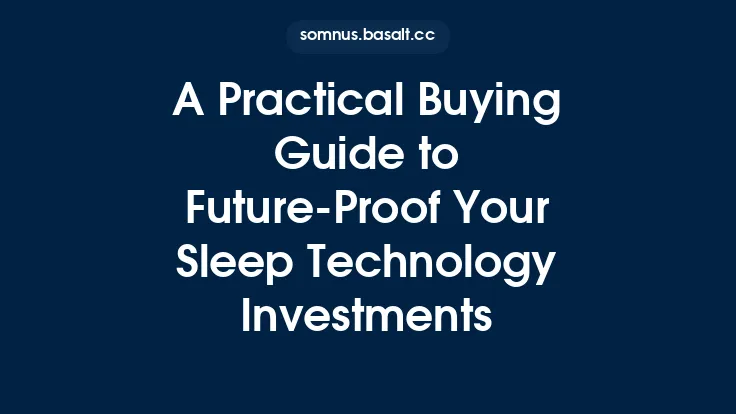 A Practical Buying Guide to Future‑Proof Your Sleep Technology Investments Thumbnail