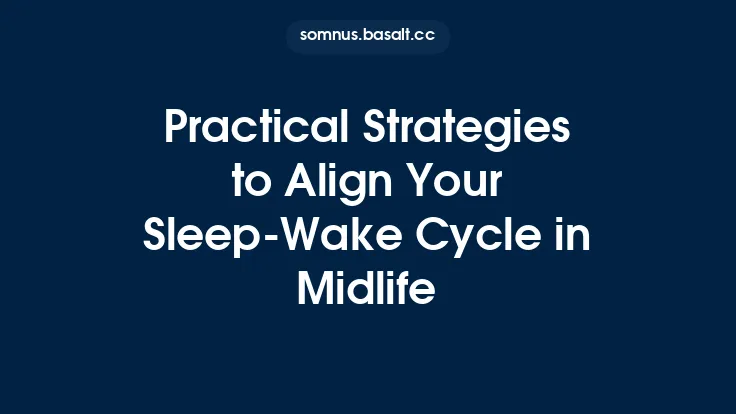 Practical Strategies to Align Your Sleep‑Wake Cycle in Midlife Thumbnail